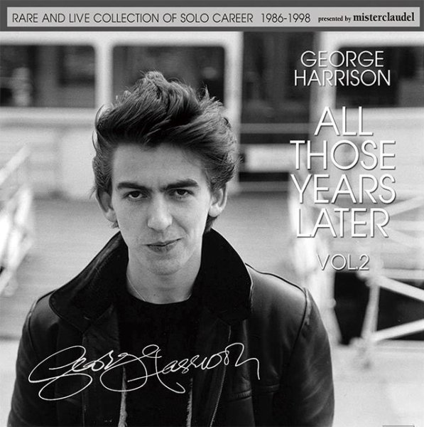 Photo1: GEORGE HARRISON - ALL THOSE YEARS LATER VOL.2 1986-1998 2CD [MISTERCLAUDEL] (1)